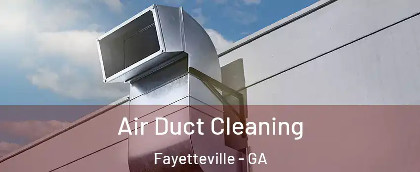  Air Duct Cleaning Fayetteville - GA