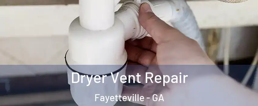  Dryer Vent Repair Fayetteville - GA